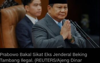 Prabowo Bakal “Sikat” Jenderal Beking Tambang Ilegal 